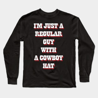 I'm Just A Regular Guy With A Cowboy Hat Long Sleeve T-Shirt